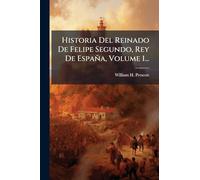 Historia Del Reinado De Felipe Segundo, Rey De España, Volume 1...
