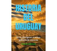 HISTORIA DEL URUGUAY: De los aborígenes al primer gobierno de izquierda