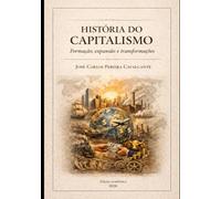 HISTÓRIA DO CAPITALISMO: FORMAÇÃO, EXPANSÃO E TRANSFORMAÇÕES
