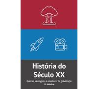 História do Século XX: Guerras, ideologias e o amanhecer da globalização