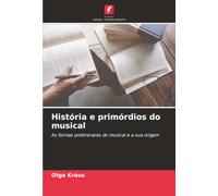 História e primórdios do musical: As formas preliminares do musical e a sua origem