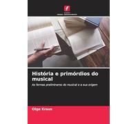 História e primórdios do musical: As formas preliminares do musical e a sua origem