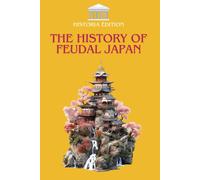 HISTORIA EDITIO THE HISTORY OF FEUDAL JAPAN: Samurai, Shoguns, and T (Tascabile)