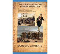 Historia General de España Tomo XVIII: Del absolutismo a la revolución: El regreso de Fernando VII y el ciclo constitucional (1814-1823).