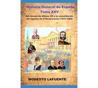 Historia General de España Tomo XXV: Del reinado de Alfonso XII a la consolidación del régimen de la Restauración (1875-1885)