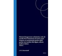 Historia Hungarorum Ecclesiastica, Inde AB Exordio Novi Testamenti AD Nostra Usque Tempora, Ex Monumentis Partim Editis, Partim Vero Ineditis, Fide ... Studio Et Labore: Tomus I. Lib I Et II