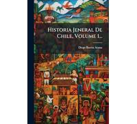 Historia Jeneral De Chile, Volume 1...