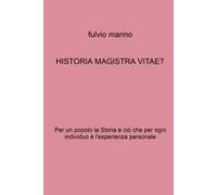 Historia magistra vitae? Per un popolo la storia è ciò che per ogni individuo e l'esperienza personale