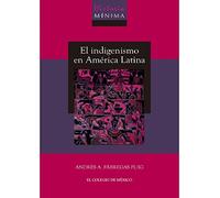 Historia mínima del indigenismo en América Latina