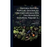 Historia Natural Popular, Descripção Circumstanciada Dos Tres Reinos Da Natureza, Volume 2...