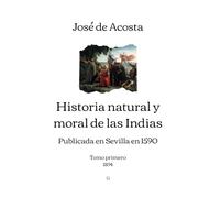 Historia natural y moral de las Indias: Tomo primero (1894)