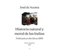 Historia natural y moral de las Indias: Tomo segundo (1894)