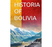HISTORIA OF BOLIVIA: Historia y presente año 2025