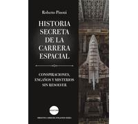 Historia secreta de la carrera espacial: Conspiraciones, engaños y misterios sin resolver