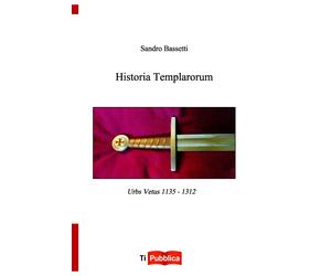 Historia templarorum - Bassetti Sandro