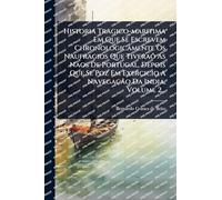 Historia Tragico-maritima Em Que Se Escrevem Chronologicamente Os Naufragios Que Tiveraõ As Naos De Portugal, Depois Que Se Poz Em Exercicio A Navegação Da India, Volume 2...