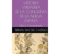 HISTORIA VERDADERA DE LA CONQUISTA DE LA NUEVA ESPAÑA: Libro Comentado