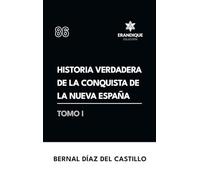 Historia verdadera de la conquista de la Nueva España (Tomo I)