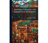 Historia Y Politica De Comercìo Y De Marina ......