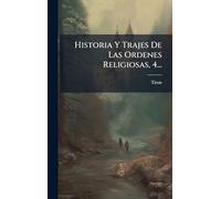 Historia Y Trajes De Las Ordenes Religiosas, 4...