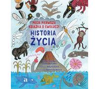 Historia życia. Moja pierwsza książka o ewolucji