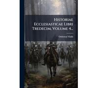 Historiae Ecclesiasticae Libri Tredecim, Volume 4...