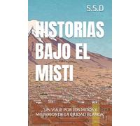 HISTORIAS BAJO EL MISTI: “UN VIAJE POR LOS MITOS Y MISTERIOS DE LA CIUDAD BLANCA”