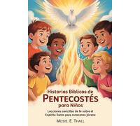 Historias Bíblicas De Pentecostés Para Niños: Lecciones sencillas de fe sobre el Espíritu Santo para corazones jóvenes