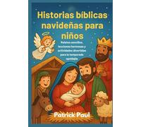 Historias bíblicas navideñas para niños: Relatos sencillos, lecciones hermosas y actividades divertidas para la temporada navideña