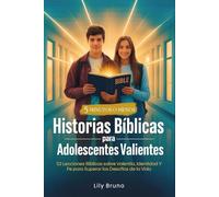 Historias Bíblicas para Adolescentes Valientes: 52 Lecciones Bíblicas sobre Valentía, Identidad y Fe para Superar los Desafíos de la Vida