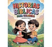 Historias Bíblicas para Colorear: Primera Parte: Colorea, aprende y disfruta con escenas bíblicas diseñadas para niños - una forma creativa de acercarse a Dios en familia