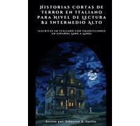 Historias Cortas de Terror en Italiano para Nivel de Lectura B2 Intermedio Alto: Escritas en Italiano con Traducciones en Español Lado a Lado