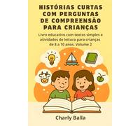 Histórias Curtas com Perguntas de Compreensão para Crianças: Livro educativo com textos simples e atividades de leitura para crianças de 8 a 10 anos. Volume 2