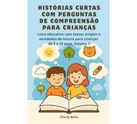 Histórias Curtas com Perguntas de Compreensão para Crianças: Livro educativo com textos simples e atividades de leitura para crianças de 8 a 10 anos. Volume 1