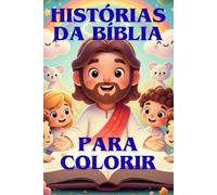 Histórias da Bíblia para Colorir: Mais de 30 histórias bíblicas para pintar e iluminar