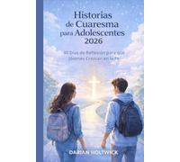 Historias de Cuaresma para Adolescentes 2026: 40 Días de Reflexión para que Jóvenes Crezcan en la Fe