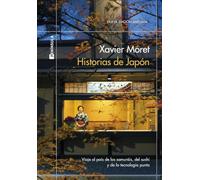 Historias de Japón: Viaje por el país de los samuráis, del sushi y de la tecnología punta