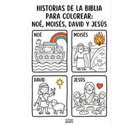Historias de la Biblia para Colorear: Noé, Moisés, David y Jesús