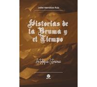 Historias De La Bruma Y El Tiempo: Antología Literaria