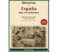 Historias de la España que recordamos: 40 relatos ilustrados en letra grande para recordar, conversar y compartir