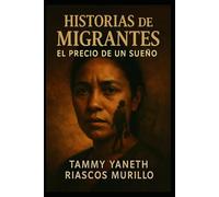 HISTORIAS DE MIGRANTES: EL PRECIO DE UN SUEÑO