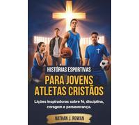 Histórias esportivas para jovens atletas cristãos: Lições inspiradoras sobre fé, disciplina, coragem e perseverança