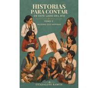 Historias para contar de este lado del río: Tomo 3: Mujeres que inspiran
