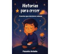 HISTORIAS PARA CRECER Vol I: Cuentos que siembran valores
