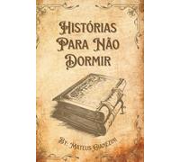Histórias Para Não Dormir: Um Livro. Vários Motivos Para Deixar a Luz Acesa.