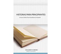 Historias para Principiantes: Relatos cortos para estudiantes de Castellano