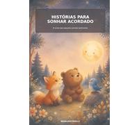 Histórias para sonhar acordado: 8 contos para pequenos grandes sentimentos