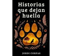 Historias que dejan huella: 50 historias reales de animales que transforman vidas, inspiran y conmueven