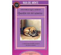 Historias que Ladran: Quedás en mi sonrisa. 21 cuentos para despedir a tu perro sin dejar de amarlo.: 1
