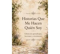 Historias Que Me Hacen Quién Soy: Libreta de aprendizajes, lecciones y crecimiento